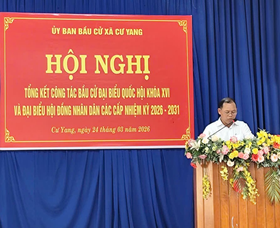 XÃ CƯ YANG TỔ CHỨC HỘI NGHỊ TỔNG KẾT CÔNG TÁC BẦU CỬ ĐẠI BIỂU QUỐC HỘI KHOÁ XVI VÀ ĐẠI BIỂU HĐND CÁC CẤP NHIỆM KỲ 2026 – 2031 TRÊN ĐỊA BÀN XÃ CƯ YANG.